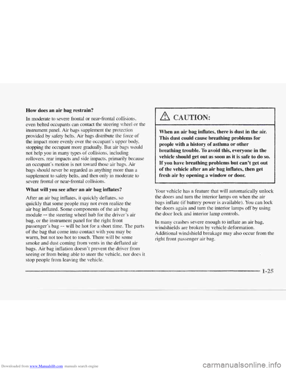 CADILLAC SEVILLE 1997 4.G Owners Manual Downloaded from www.Manualslib.com manuals search engine 1
c
How does an air bag restrain?
In moderate to severe frontal or near-frontal collisions.
even belted occupants can contact th CADILLAC SEVILLE 1997 4.G Owners Manual Downloaded from www.Manualslib.com manuals search engine 1
c
How does an air bag restrain?
In moderate to severe frontal or near-frontal collisions.
even belted occupants can contact th