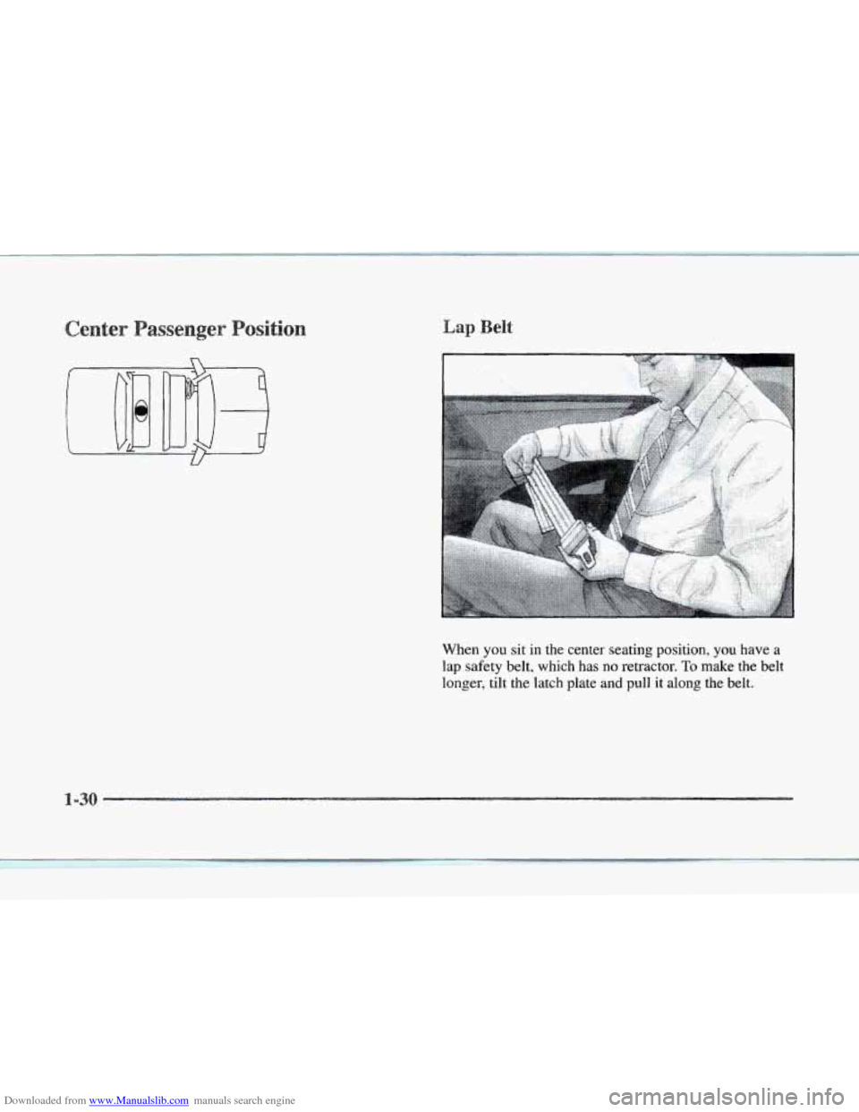 CADILLAC SEVILLE 1997 4.G Owners Manual Downloaded from www.Manualslib.com manuals search engine When you sit in the center seating position, you have a 
lap  safety  belt,  which has no retractor. To make the belt 
longer,  tilt  the latch
