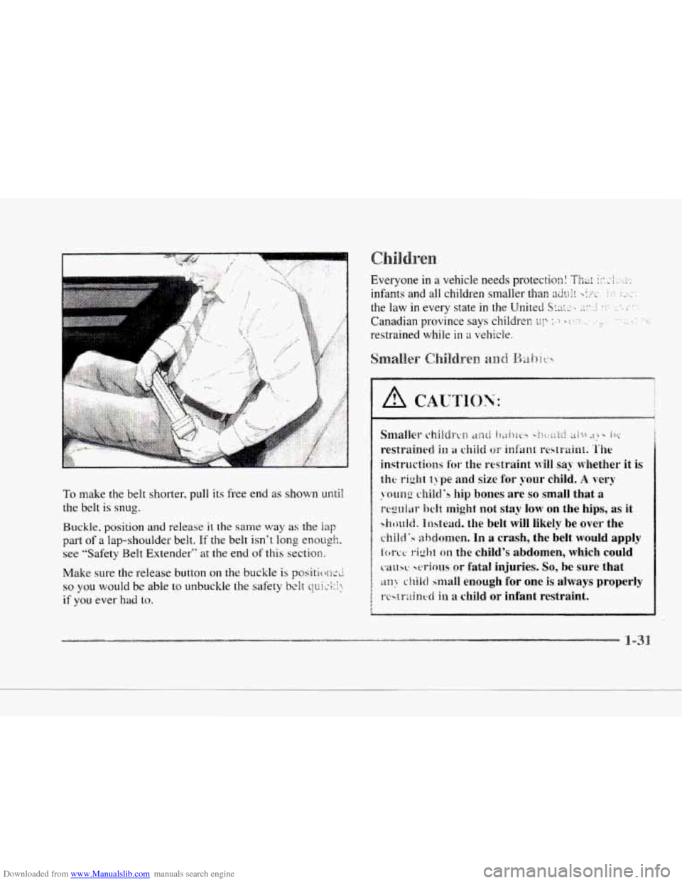 CADILLAC SEVILLE 1997 4.G Owners Manual Downloaded from www.Manualslib.com manuals search engine c 
c 
To make the belt shorter, pull its  free  end as shown until 
the belt  is snug. 
Buckle. position 
and release it the same way as the la