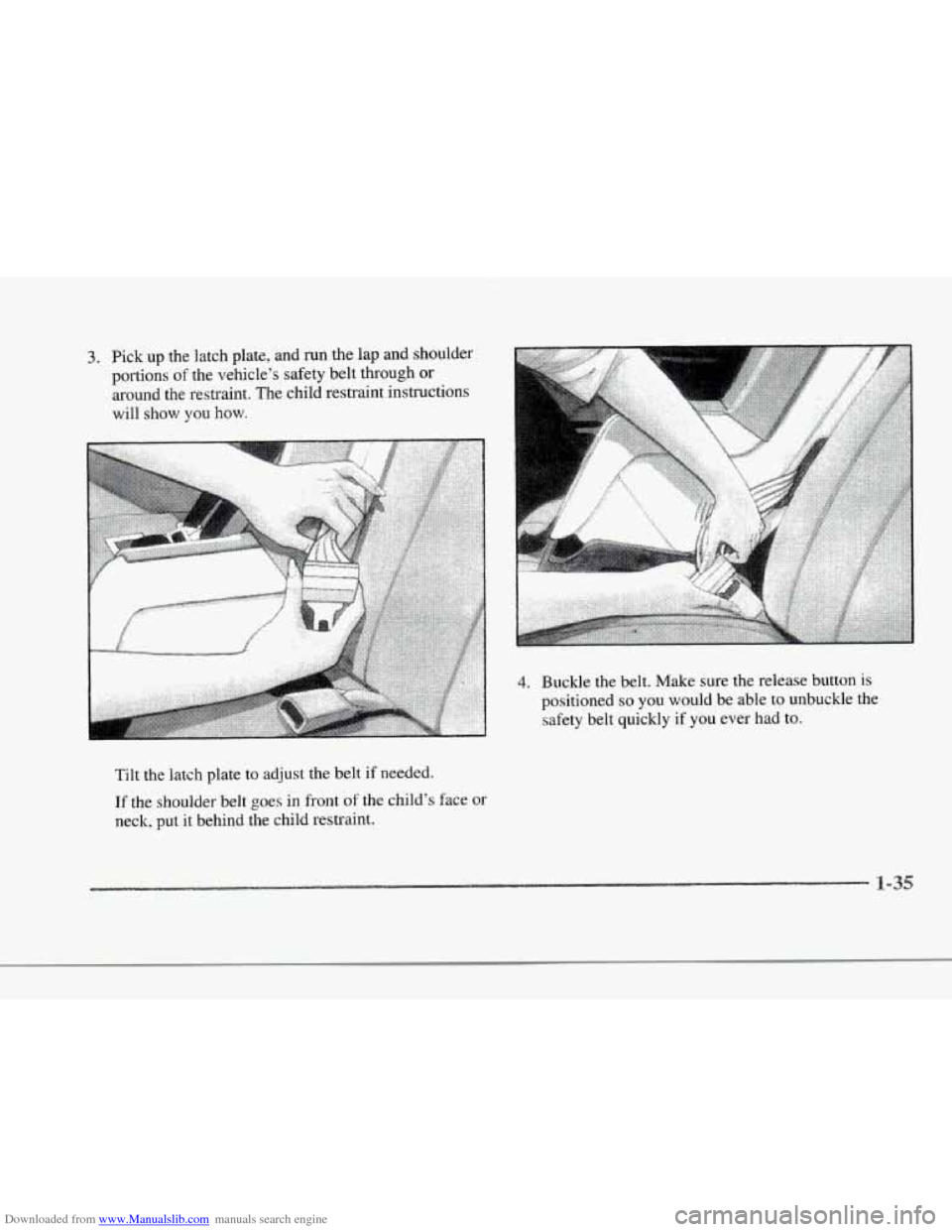 CADILLAC SEVILLE 1997 4.G Owners Manual Downloaded from www.Manualslib.com manuals search engine r 
r 
r 
r 
r 
3. Pick up the latch plate, and run the  lap  and  shoulder 
portions 
of the  vehicle’s  safety belt through or 
around  the 