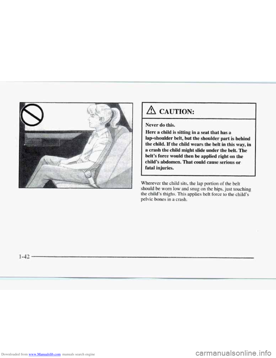 CADILLAC SEVILLE 1997 4.G Owners Manual Downloaded from www.Manualslib.com manuals search engine Wherever  the child sits, the lap portion of the belt 
should 
be worn low  and snug on the hips,  just  touching 
the child’s thighs.  This 