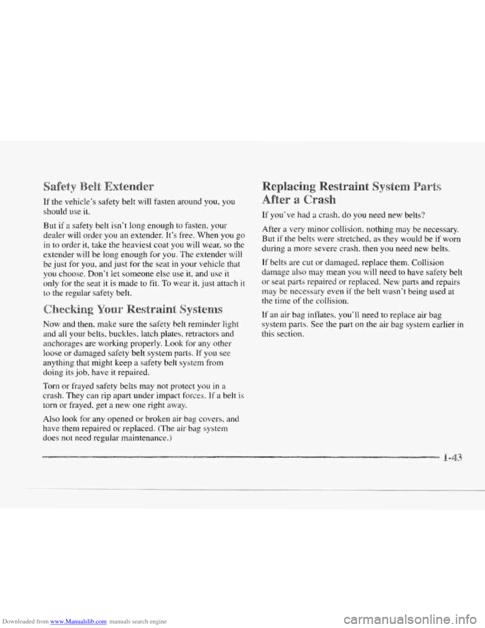 CADILLAC SEVILLE 1997 4.G Owners Manual Downloaded from www.Manualslib.com manuals search engine c
If the vehicle’s safety belt will fasten aqound you, you
should we it.
But
if a safety belt isn’t long enough to fasten, yo CADILLAC SEVILLE 1997 4.G Owners Manual Downloaded from www.Manualslib.com manuals search engine c
If the vehicle’s safety belt will fasten aqound you, you
should we it.
But
if a safety belt isn’t long enough to fasten, yo