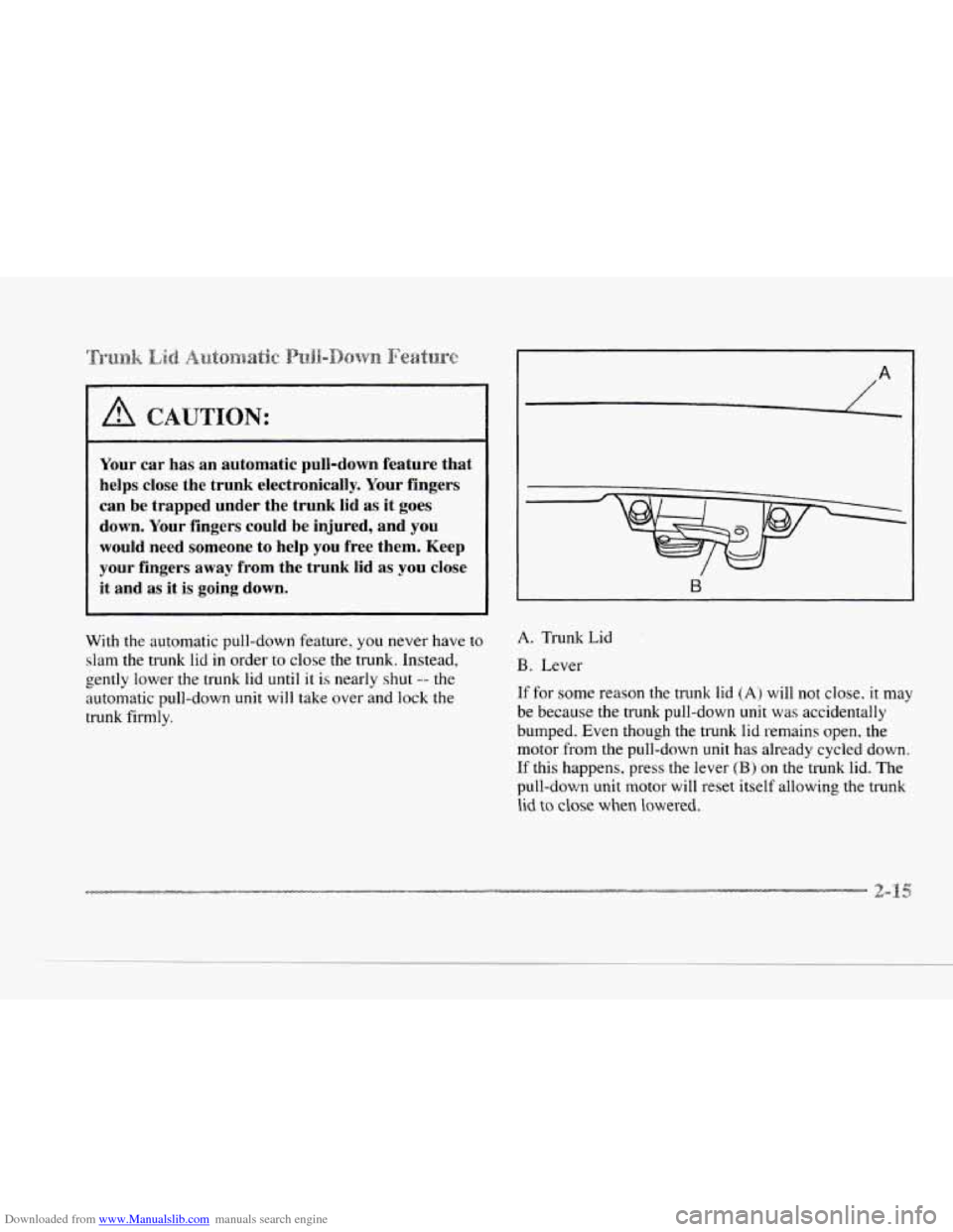 CADILLAC SEVILLE 1997 4.G Owners Manual Downloaded from www.Manualslib.com manuals search engine C
c
c
c
CAUTION:
Your car has an automatic pull-down feature that
helps close the trunk electronically.
Your fingers
can be tr CADILLAC SEVILLE 1997 4.G Owners Manual Downloaded from www.Manualslib.com manuals search engine C
c
c
c
CAUTION:
Your car has an automatic pull-down feature that
helps close the trunk electronically.
Your fingers
can be tr