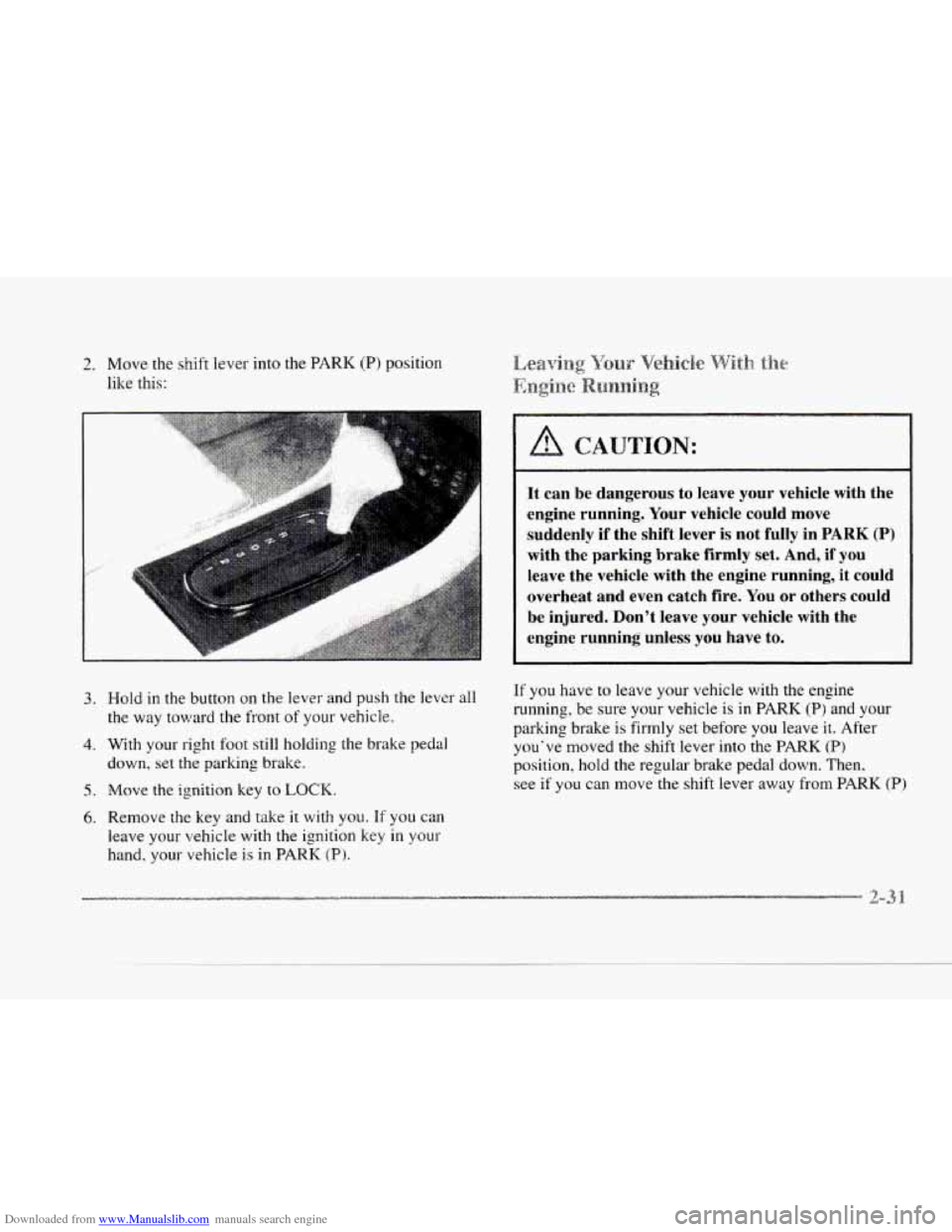 CADILLAC SEVILLE 1997 4.G Owners Manual Downloaded from www.Manualslib.com manuals search engine 2. Move the shift lever into the PARK (P) position
like this:
c
I
3.
c
... . .. ... . ..: . ..
4.
5.
6.
It can be dangerous to CADILLAC SEVILLE 1997 4.G Owners Manual Downloaded from www.Manualslib.com manuals search engine 2. Move the shift lever into the PARK (P) position
like this:
c
I
3.
c
... . .. ... . ..: . ..
4.
5.
6.
It can be dangerous to