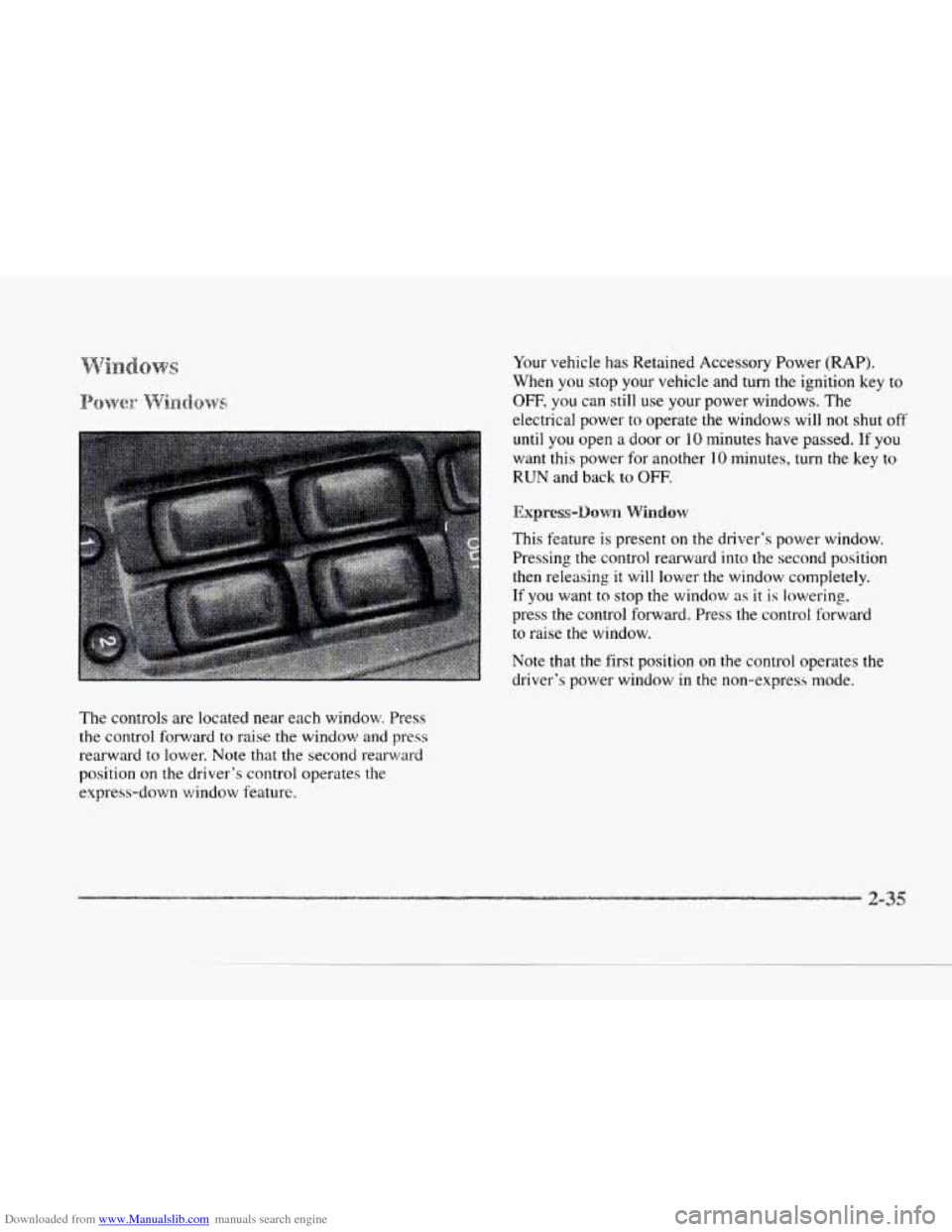 CADILLAC SEVILLE 1997 4.G Owners Manual Downloaded from www.Manualslib.com manuals search engine The controls are located near each window. Press
the control forward to raise the window and press
rearward
to lower. Note that the CADILLAC SEVILLE 1997 4.G Owners Manual Downloaded from www.Manualslib.com manuals search engine The controls are located near each window. Press
the control forward to raise the window and press
rearward
to lower. Note that the