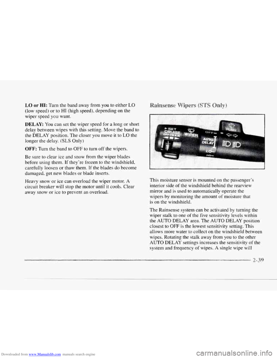 CADILLAC SEVILLE 1997 4.G Owners Manual Downloaded from www.Manualslib.com manuals search engine c
LO or HI: Turn the band away from you to either LO
(low speed) or to HI (high speed). depending on the
wiper speed you want.
DELAY Yo CADILLAC SEVILLE 1997 4.G Owners Manual Downloaded from www.Manualslib.com manuals search engine c
LO or HI: Turn the band away from you to either LO
(low speed) or to HI (high speed). depending on the
wiper speed you want.
DELAY Yo