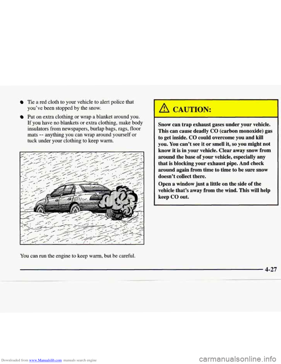 CADILLAC CATERA 1998 1.G Owners Manual Downloaded from www.Manualslib.com manuals search engine Tie  a  red  cloth to your  vehicle  to  alert  police  that 
you’ve  been  stopped by  the  snow. 
Put on extra clothing or wrap  a  blanket