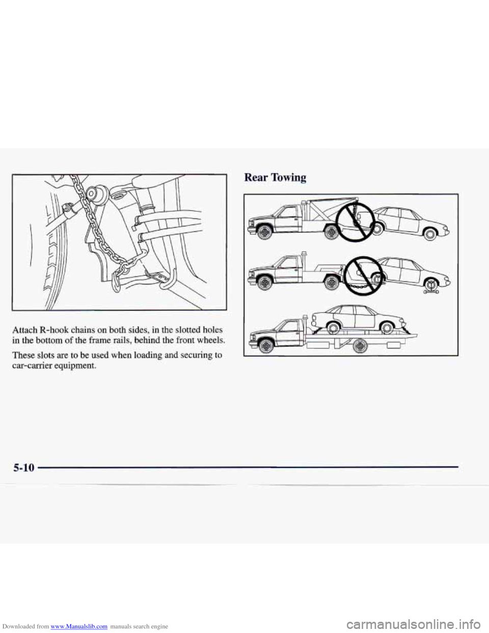 CADILLAC CATERA 1998 1.G Owners Manual Downloaded from www.Manualslib.com manuals search engine Rear Towing 
Attach R-hook chains  on  both  sides,  in  the  slotted  holes 
in the  bottom of the frame  rails,  behind  the  front wheels. 
