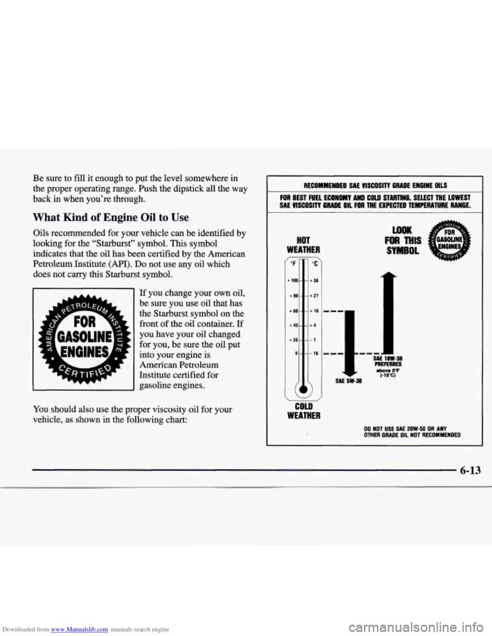 CADILLAC CATERA 1998 1.G Owners Manual Downloaded from www.Manualslib.com manuals search engine Be sure to fill it enough to put the level somewhere in
the proper operating range. Push the dipstick
all the way
back in when yo CADILLAC CATERA 1998 1.G Owners Manual Downloaded from www.Manualslib.com manuals search engine Be sure to fill it enough to put the level somewhere in
the proper operating range. Push the dipstick
all the way
back in when yo