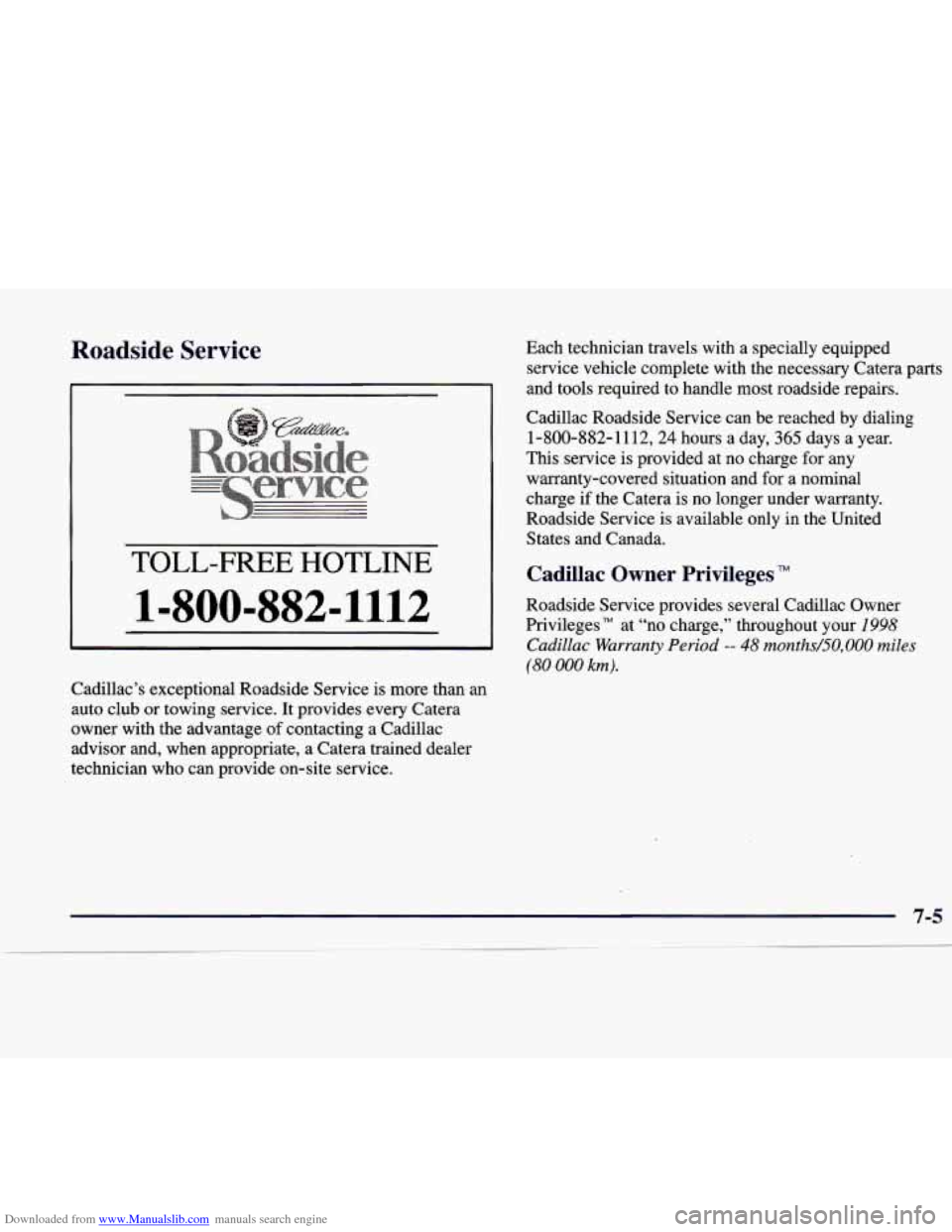 CADILLAC CATERA 1998 1.G Owners Manual Downloaded from www.Manualslib.com manuals search engine Roadside Service
TOLL-F@.EE HOTLINE
1=800-882=1112
Cadillac’s exceptional Roadside Service is more than an
auto club
or towing s CADILLAC CATERA 1998 1.G Owners Manual Downloaded from www.Manualslib.com manuals search engine Roadside Service
TOLL-F@.EE HOTLINE
1=800-882=1112
Cadillac’s exceptional Roadside Service is more than an
auto club
or towing s