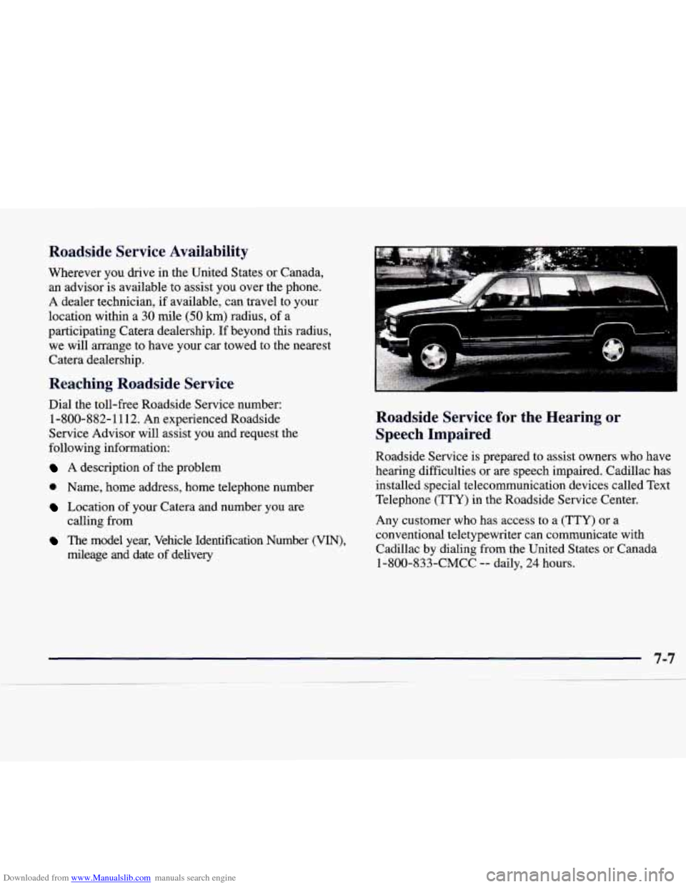 CADILLAC CATERA 1998 1.G Owners Manual Downloaded from www.Manualslib.com manuals search engine Roadside Service Availability
Wherever you drive in the United States or Canada,
an advisor is available to assist you over the CADILLAC CATERA 1998 1.G Owners Manual Downloaded from www.Manualslib.com manuals search engine Roadside Service Availability
Wherever you drive in the United States or Canada,
an advisor is available to assist you over the