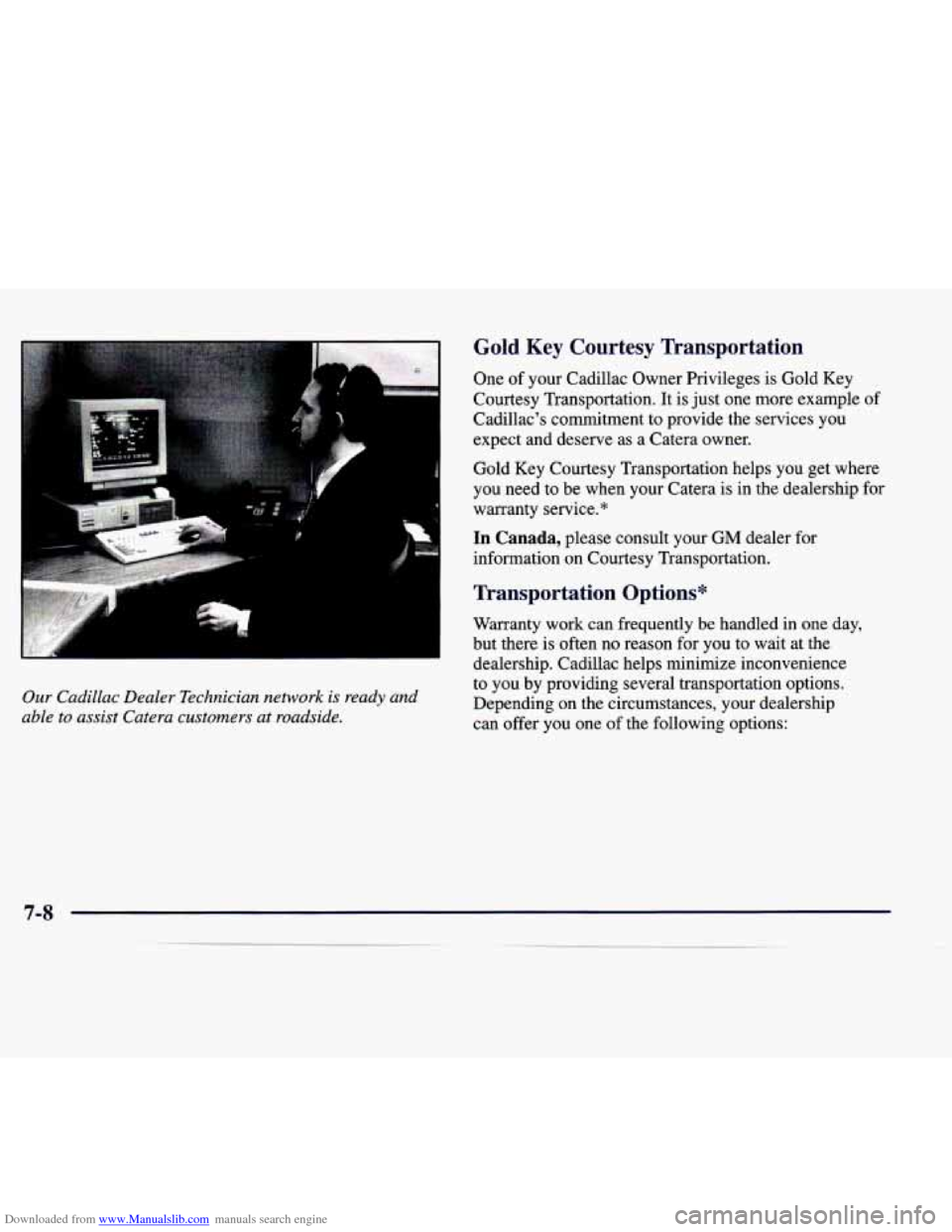 CADILLAC CATERA 1998 1.G Owners Manual Downloaded from www.Manualslib.com manuals search engine Our Cadillac Dealer  Technician  network is ready  and 
able to assist Catera customers 
at roadside. 
Gold Key  Courtesy  Transportation 
One 