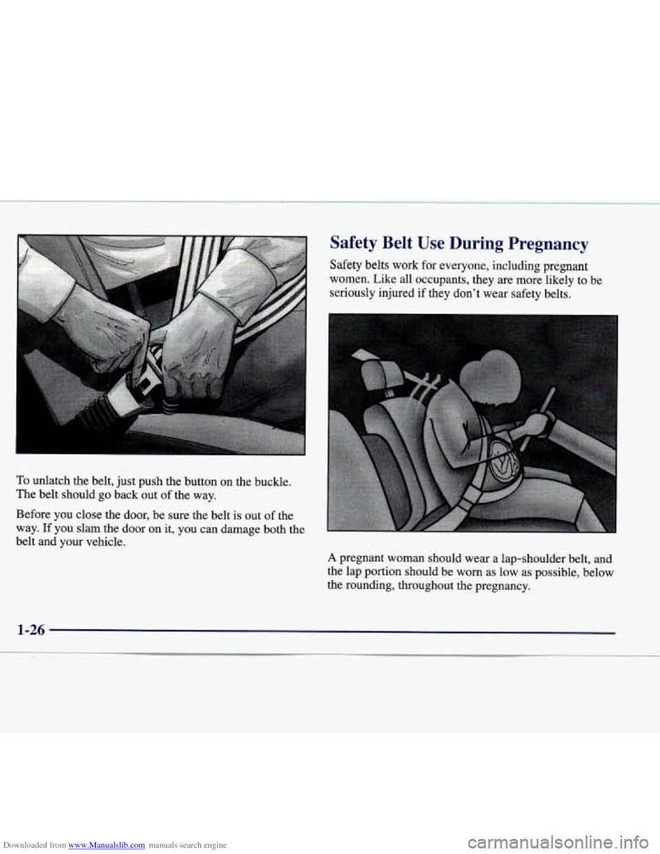 CADILLAC CATERA 1998 1.G Owners Manual Downloaded from www.Manualslib.com manuals search engine To unlatch  the  belt,  just push  the  button on the  buckle. 
The  belt  should 
go back  out  of the  way. 
Before  you  close  the  door,  