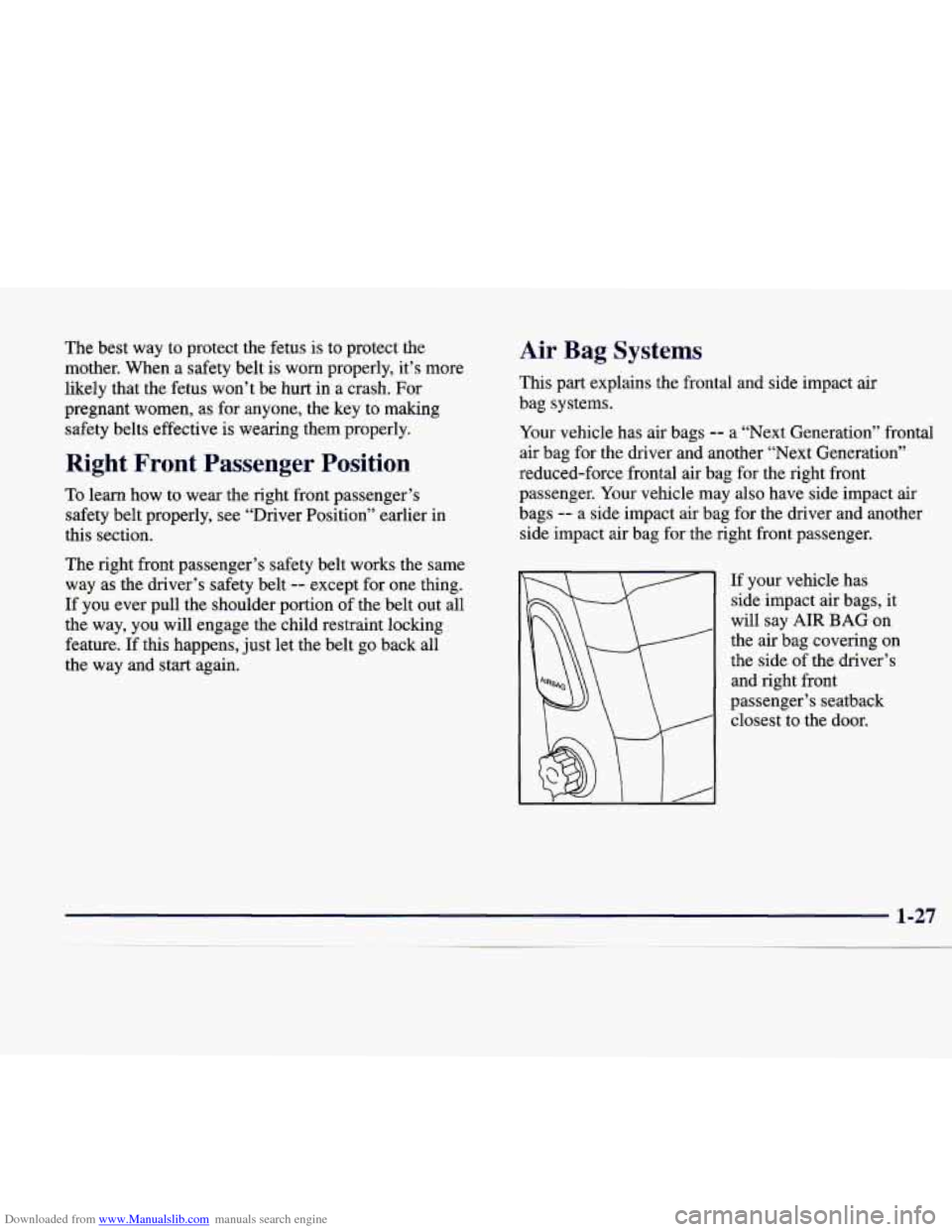 CADILLAC CATERA 1998 1.G Owners Manual Downloaded from www.Manualslib.com manuals search engine The best way to protect the fetus is to protect the
mother. When a safety belt is worn properly, it’s more
likely that the CADILLAC CATERA 1998 1.G Owners Manual Downloaded from www.Manualslib.com manuals search engine The best way to protect the fetus is to protect the
mother. When a safety belt is worn properly, it’s more
likely that the