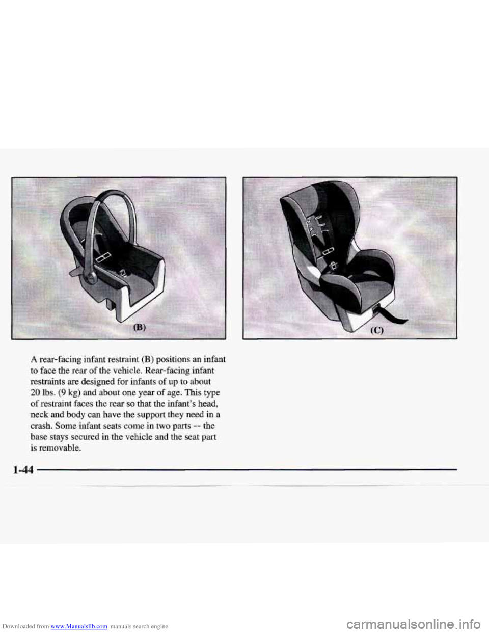 CADILLAC CATERA 1998 1.G Owners Manual Downloaded from www.Manualslib.com manuals search engine A rear-facing  infant  restraint (B) positions  an  infant 
to  face  the  rear 
of the  vehicle.  Rear-facing  infant 
restraints  are  design