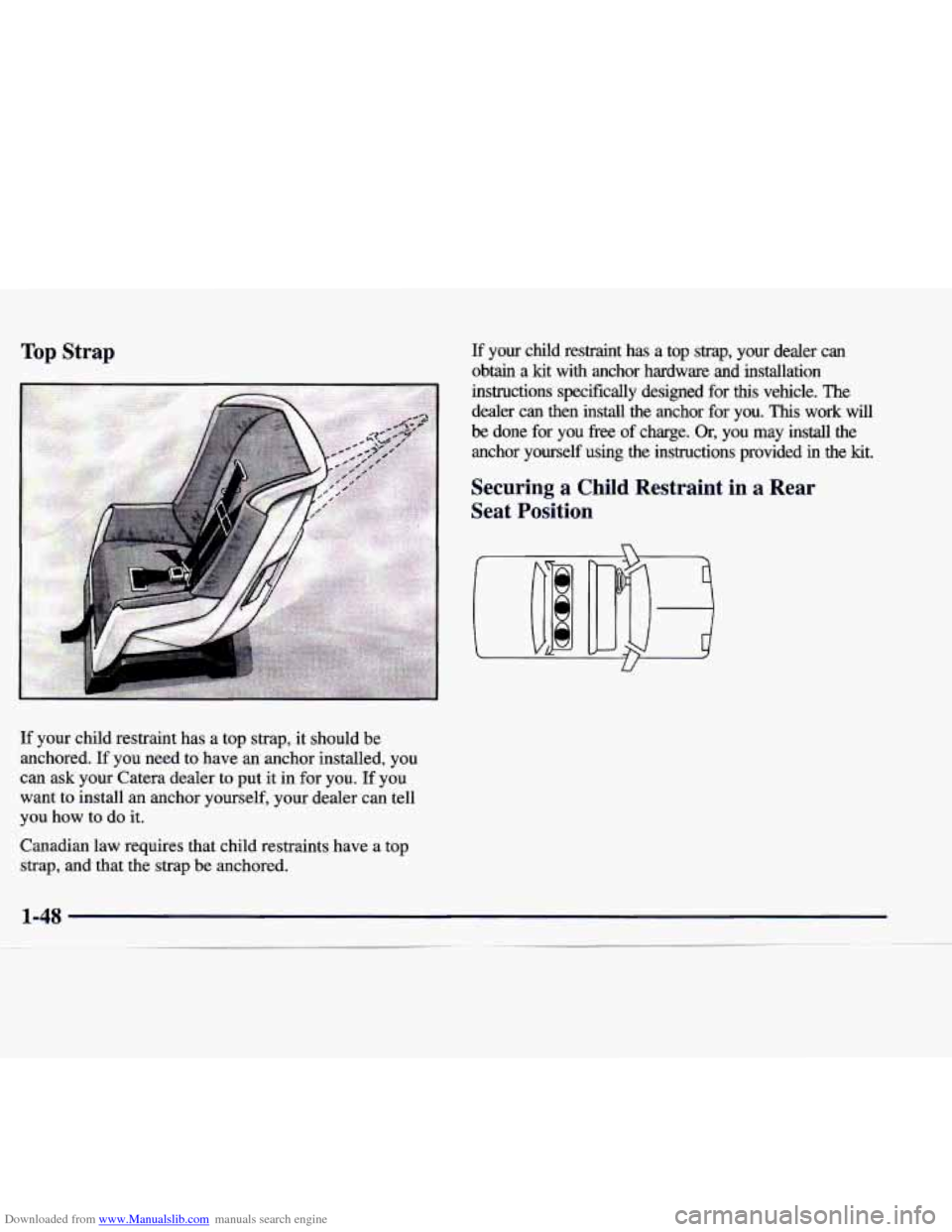 CADILLAC CATERA 1998 1.G Owners Manual Downloaded from www.Manualslib.com manuals search engine If your  child  restraint  has  a  top  strap, it should be 
anchored.  If you need  to  have an anchor installed, you 
can  ask  your  Catera 