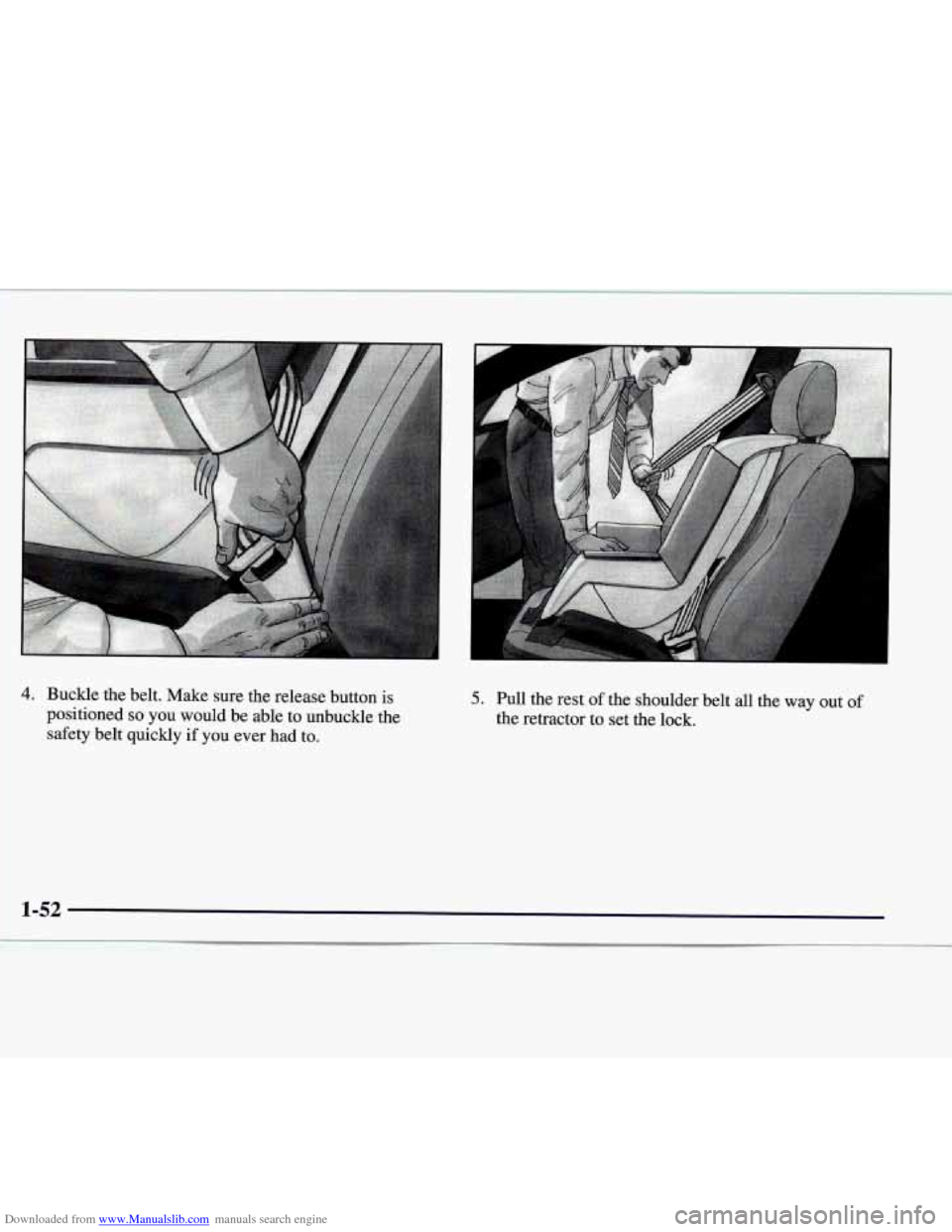CADILLAC CATERA 1998 1.G Owners Manual Downloaded from www.Manualslib.com manuals search engine 4. Buckle  the  belt.  Make  sure  the  release  button  is 
positioned 
so you  would  be able  to  unbuckle  the 
safety  belt  quickly 
if y
