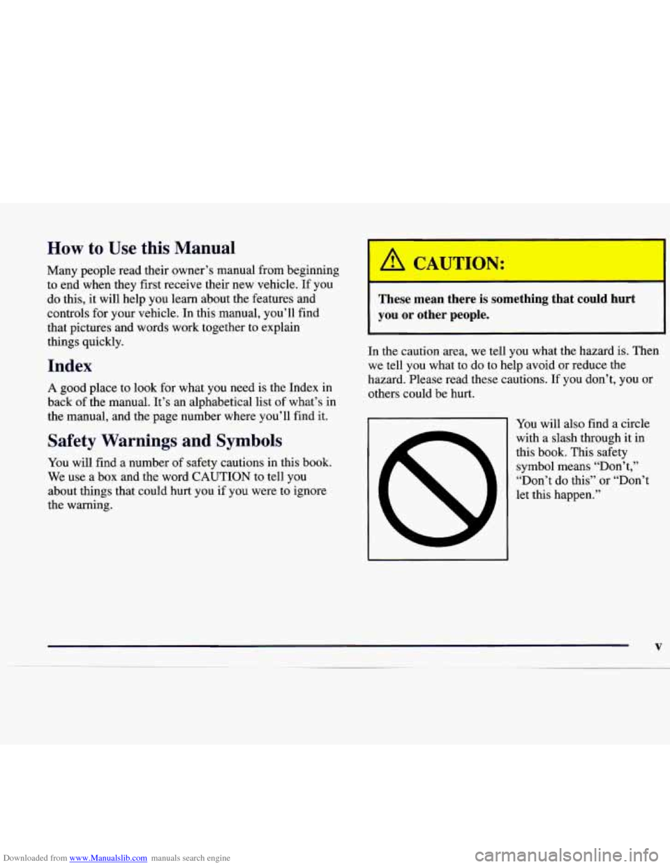 CADILLAC CATERA 1998 1.G Owners Manual Downloaded from www.Manualslib.com manuals search engine How to Use this Manual
Many people read their owner’s manual from beginning
to end when they first receive their new vehicle. If CADILLAC CATERA 1998 1.G Owners Manual Downloaded from www.Manualslib.com manuals search engine How to Use this Manual
Many people read their owner’s manual from beginning
to end when they first receive their new vehicle. If