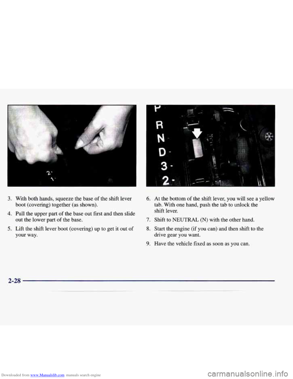 CADILLAC CATERA 1998 1.G Owners Manual Downloaded from www.Manualslib.com manuals search engine A 
3. With  both  hands, squeeze the  base  of the  shift  lever 
4. Pull  the  upper  part  of the  base  out  first  and  then  slide 
5. Lif