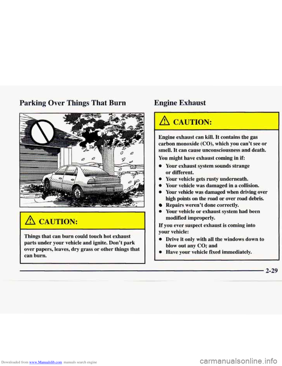 CADILLAC CATERA 1998 1.G Owners Manual Downloaded from www.Manualslib.com manuals search engine Parking Over Things That  Burn  Engine 
Exhaust 
I A CAUTION: I 
Things  that  can  burn  could  touch hot  exhaust 
parts  under  your  vehicl