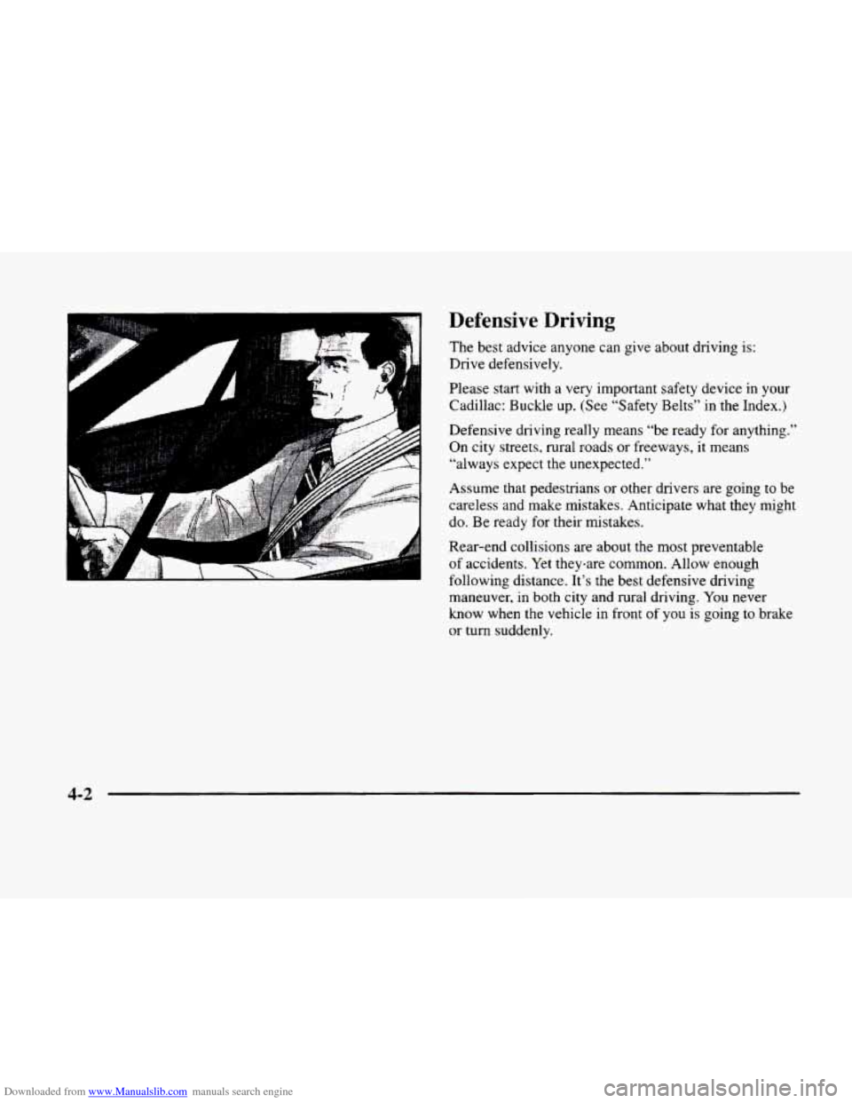 CADILLAC ELDORADO 1998 10.G Owners Manual Downloaded from www.Manualslib.com manuals search engine Defensive Driving 
The best  advice  anyone can give  about  driving is: 
Drive defensively. 
Please  start with  a very  important  safety dev