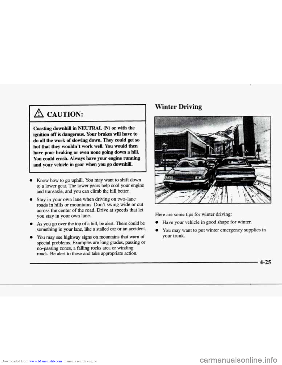 CADILLAC ELDORADO 1998 10.G Owners Manual Downloaded from www.Manualslib.com manuals search engine L 
r 
I 
r i 
r I 
I A CAUTION: 
Coasting downhill in NEUTRAL (N) or  with  the 
ignition 
off is dangerous.  Your  brakes will have  to 
do al