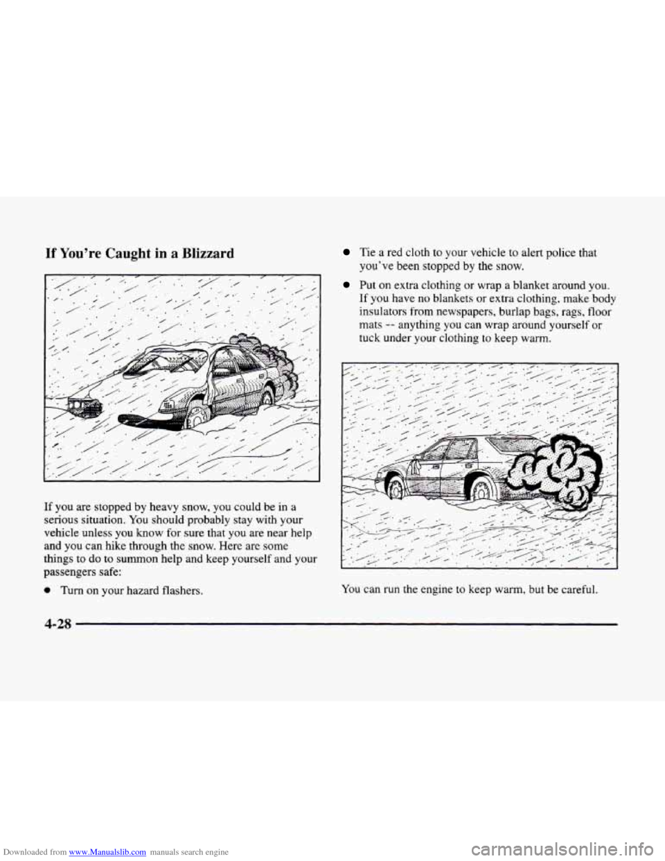CADILLAC ELDORADO 1998 10.G Owners Manual Downloaded from www.Manualslib.com manuals search engine If Youre Caught in a Blizzard 
If you are stopped by heavy snow,  you could be  in a 
serious  situation.  You should  probably stay  with you