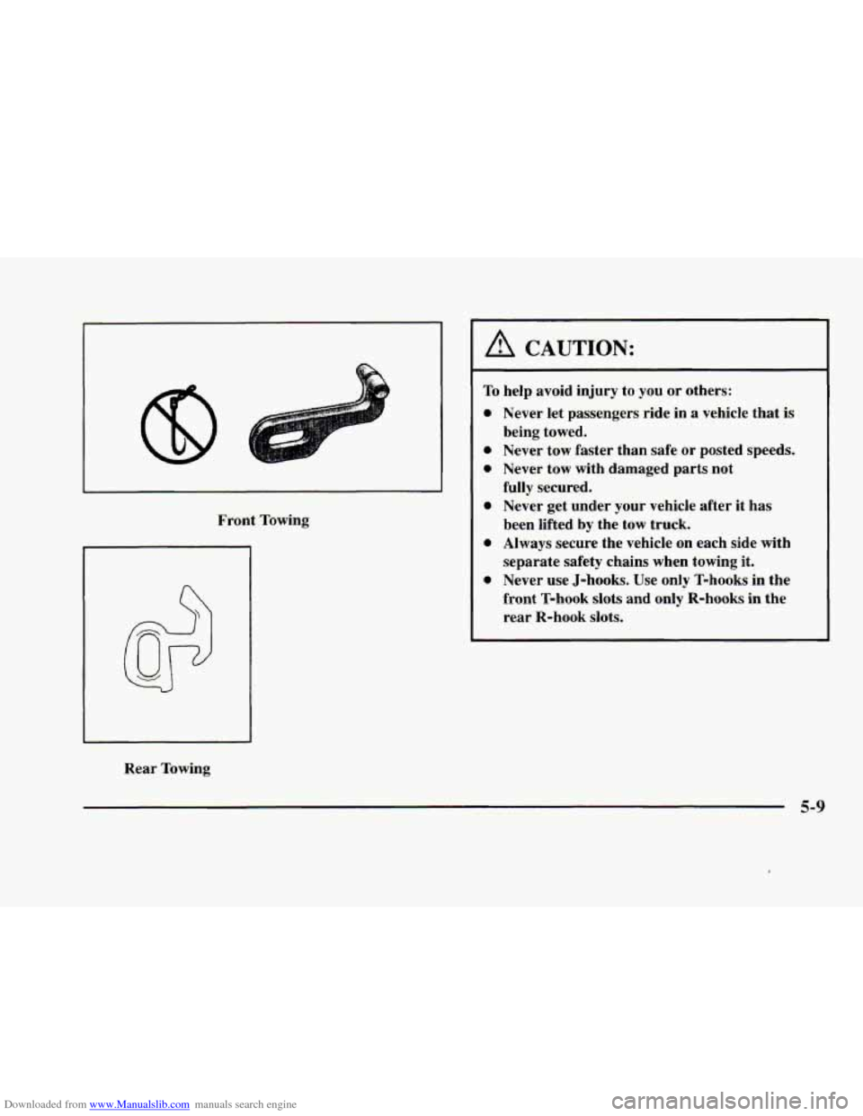 CADILLAC ELDORADO 1998 10.G Owners Manual Downloaded from www.Manualslib.com manuals search engine Front Towing 
Rear  Towing 
A CAUTION: 
To help  avoid  injury to you  or others: 
0 
0 
0 
0 
Never  let passengers  ride in a vehicle  that i