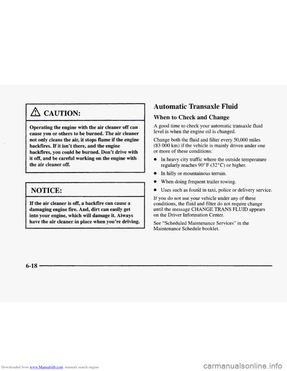 CADILLAC ELDORADO 1998 10.G Owners Manual Downloaded from www.Manualslib.com manuals search engine A CAUTION: 
Operating the  engine  with  the air cleaner off can 
cause  you or others  to be burned. The  air cleaner 
not  only  cleans  the 