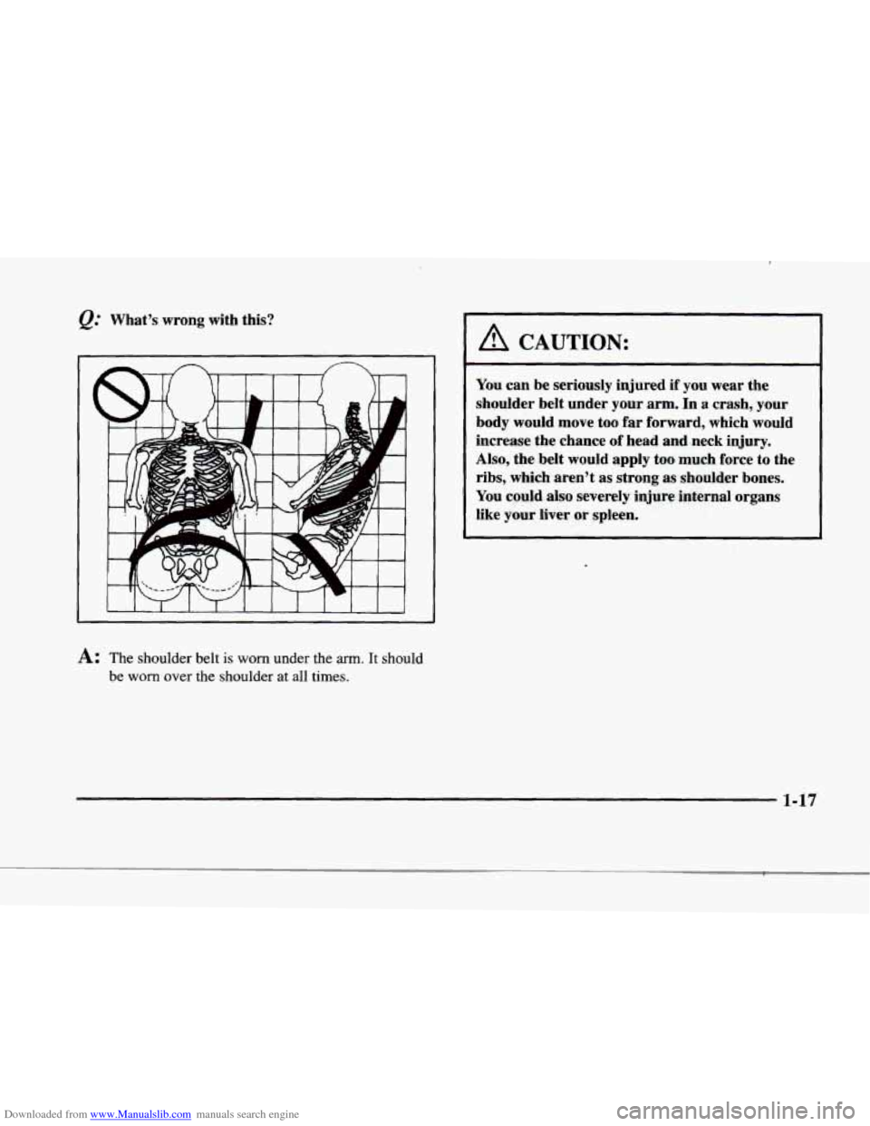 CADILLAC ELDORADO 1998 10.G Owners Manual Downloaded from www.Manualslib.com manuals search engine f Whats  wrong  with this? 
F 
r 
p 
f 
i 
r 
b 
A: The  shoulder  belt is worn under the arm. It should 
be 
worn over  the shoulder  at all 