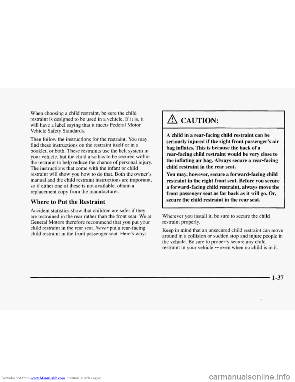CADILLAC ELDORADO 1998 10.G Owners Manual Downloaded from www.Manualslib.com manuals search engine When choosing a child restraint, be sure the child
restraint
is designed to be used in a vehicle. If it is. it
will have a label CADILLAC ELDORADO 1998 10.G Owners Manual Downloaded from www.Manualslib.com manuals search engine When choosing a child restraint, be sure the child
restraint
is designed to be used in a vehicle. If it is. it
will have a label
