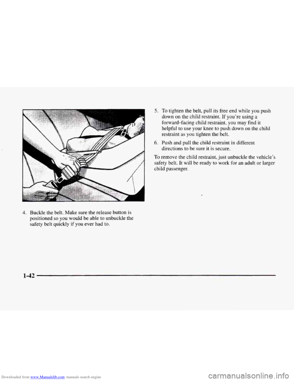 CADILLAC ELDORADO 1998 10.G Owners Manual Downloaded from www.Manualslib.com manuals search engine 5. To tighten the belt, pull  its  free end while you pugh 
down on the child restraint.  If you’re  using a 
forward-facing  child restraint