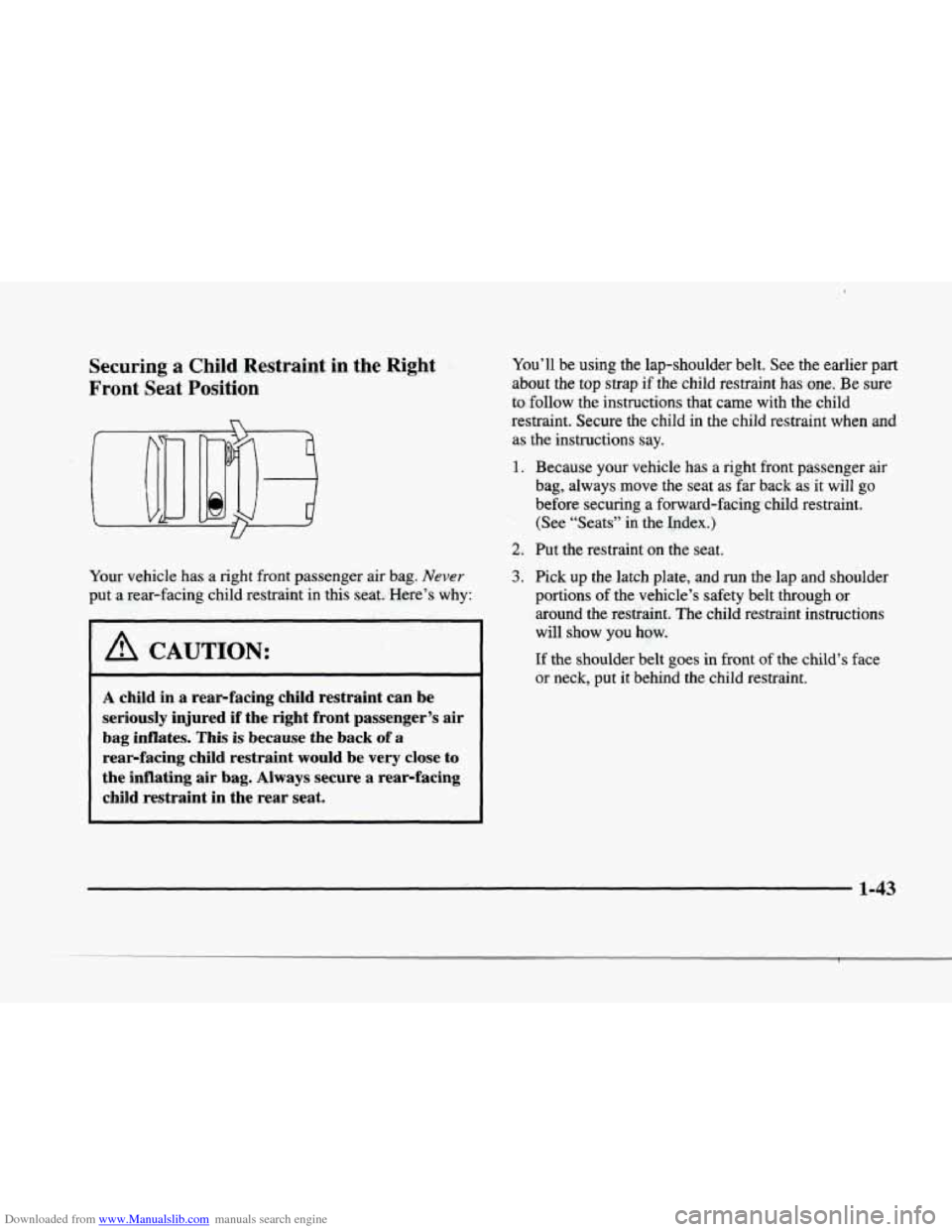 CADILLAC ELDORADO 1998 10.G Owners Manual Downloaded from www.Manualslib.com manuals search engine r
P
r
P
Securing a Child Restraint in the Right
Front Seat Position
Your vehicle has a right front passenger air bag. Never
put CADILLAC ELDORADO 1998 10.G Owners Manual Downloaded from www.Manualslib.com manuals search engine r
P
r
P
Securing a Child Restraint in the Right
Front Seat Position
Your vehicle has a right front passenger air bag. Never
put