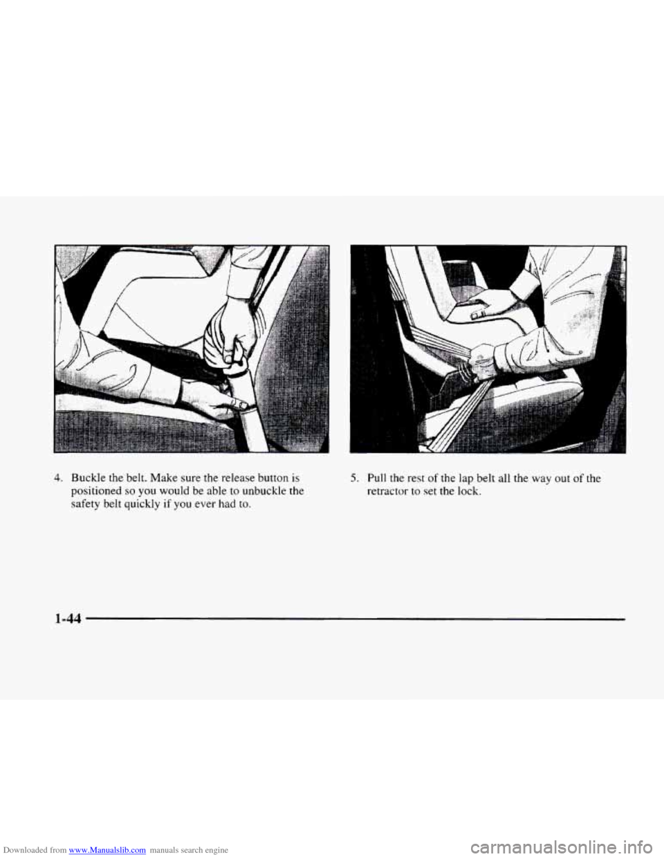 CADILLAC ELDORADO 1998 10.G Owners Manual Downloaded from www.Manualslib.com manuals search engine 4. Buckle the belt. Make sure the release button is 
positioned  so you would  be able  to unbuckle the 
safety  belt quickly  if  you ever 
ha
