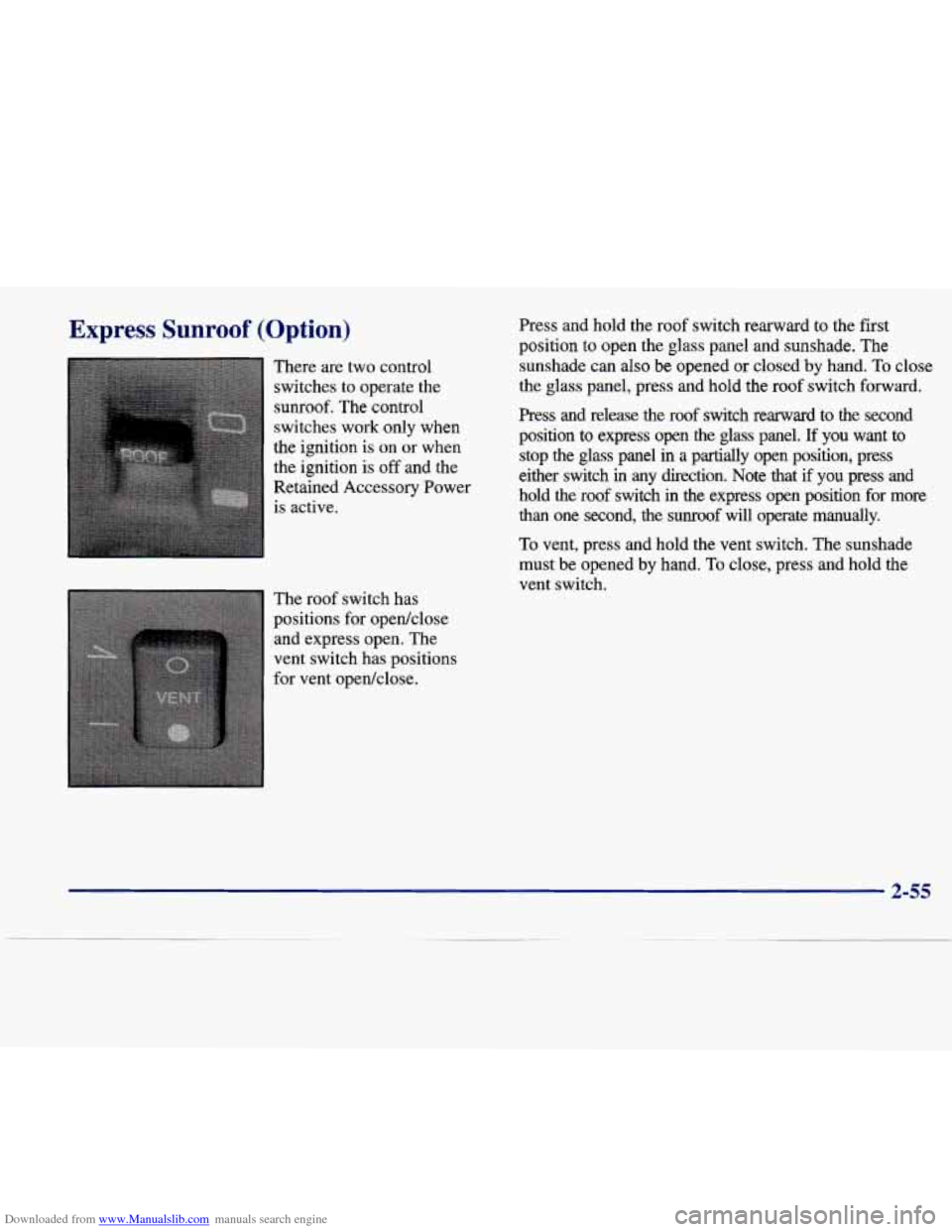 CADILLAC SEVILLE 1998 4.G Owners Manual Downloaded from www.Manualslib.com manuals search engine Express Sunroof (Option) 
There  are  two  control switches  to  operate  the 
sunroof.  The control 
switches  work  only  when 
the  ignition
