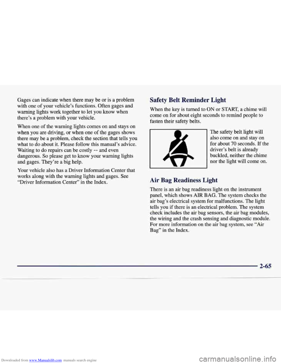 CADILLAC SEVILLE 1998 4.G Owners Manual Downloaded from www.Manualslib.com manuals search engine Gages  can  indicate  when  there  may  be or is a problem 
with  one of your  vehicle’s  functions.  Often  gages  and 
warning  lights  wor