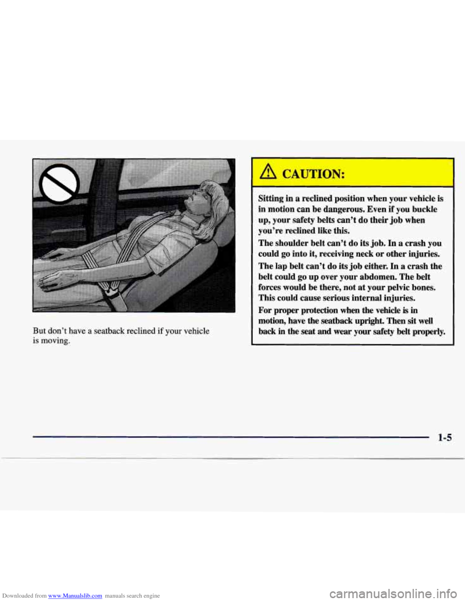 CADILLAC SEVILLE 1998 4.G Owners Manual Downloaded from www.Manualslib.com manuals search engine But don’t  have  a  seatback  reclined if your vehicle 
is moving. 
Sitting in a  reclined  position  when  your  vehicle  is 
in  motion  ca