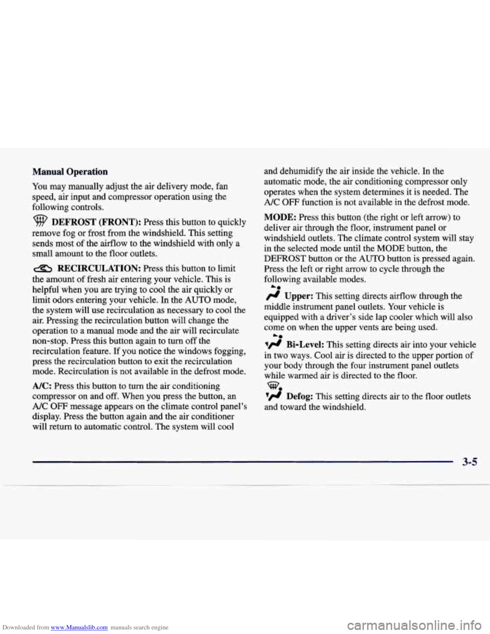 CADILLAC SEVILLE 1998 4.G Owners Manual Downloaded from www.Manualslib.com manuals search engine Manual  Operation 
You  may manually  adjust  the air  delivery  mode,  fan 
speed,  air  input and  compressor  operation  using  the 
followi