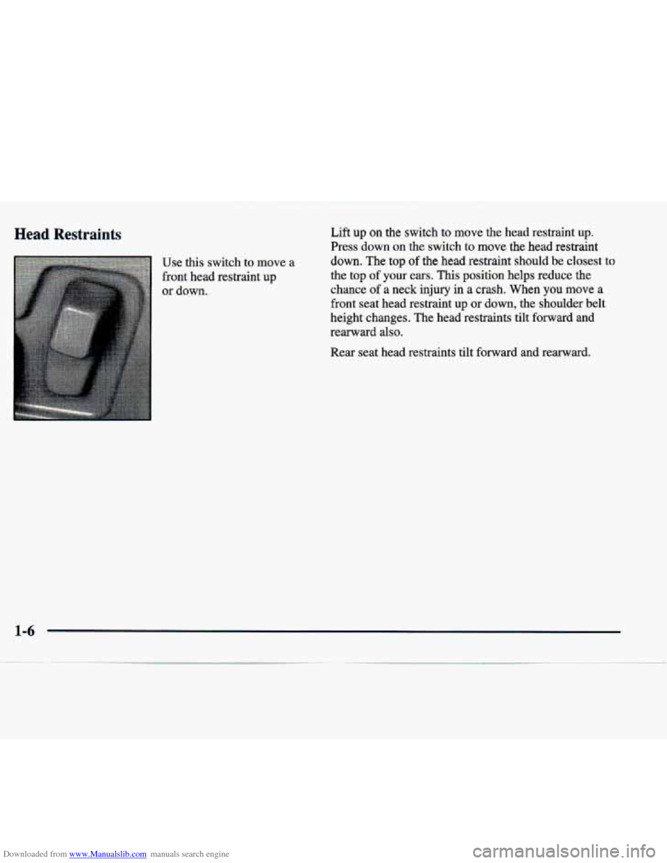 CADILLAC SEVILLE 1998 4.G Owners Manual Downloaded from www.Manualslib.com manuals search engine Head Restraints 
Use this  switch  to  move a 
front head  restraint up 
or down.  Lift 
up on the  switch to move  the  head  restraint  up. 
