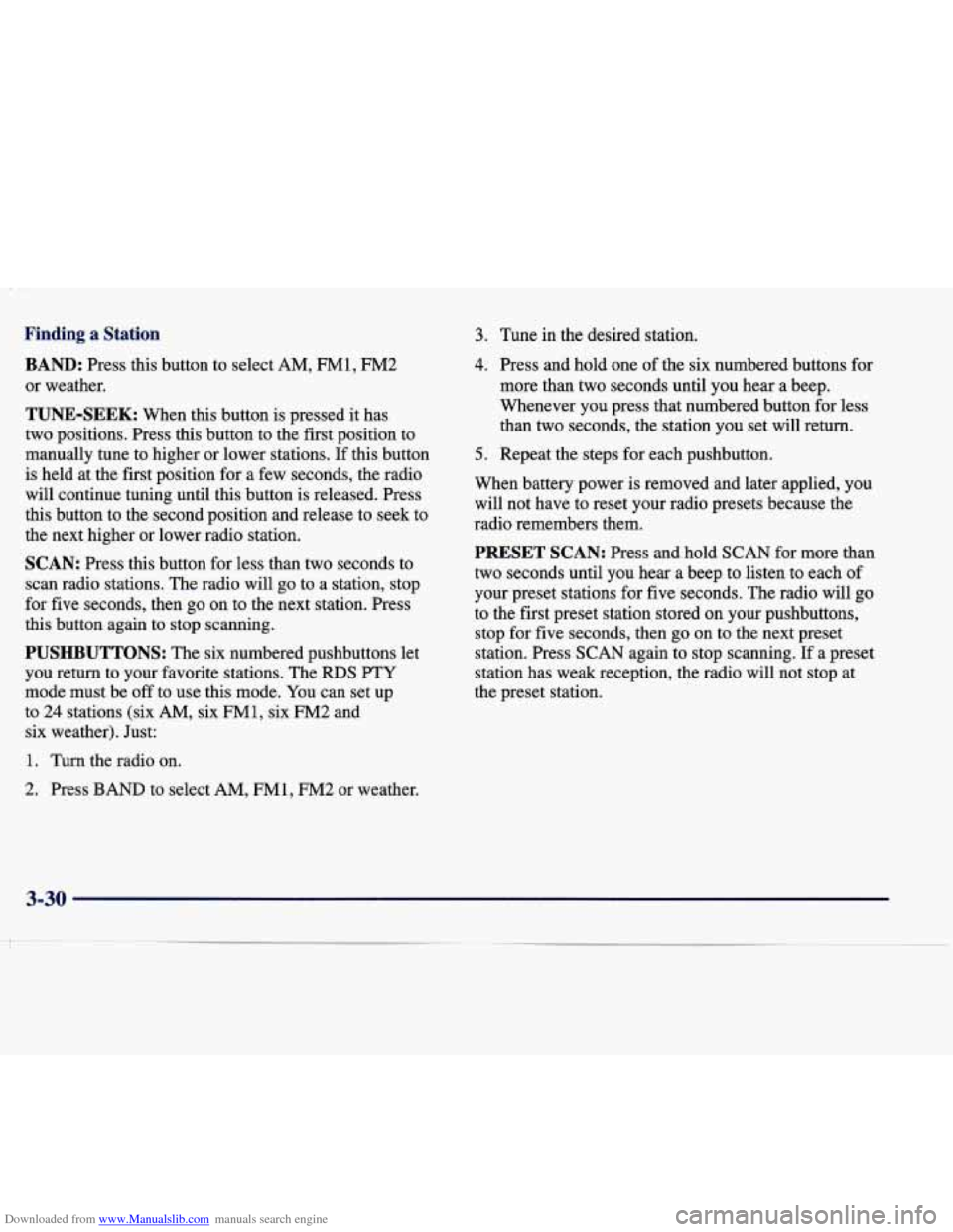 CADILLAC SEVILLE 1998 4.G Owners Manual Downloaded from www.Manualslib.com manuals search engine Finding a Station 
BAND: Press  this  button  to  select AM, FM1,  FM2 
or  weather. 
TUNE-SEEK: When  this  button  is  pressed  it  has 
two 