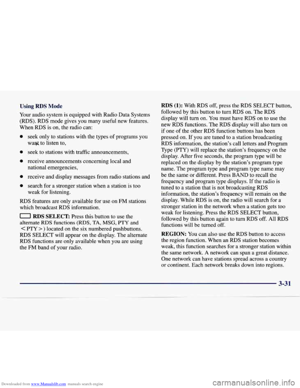 CADILLAC SEVILLE 1998 4.G Owners Manual Downloaded from www.Manualslib.com manuals search engine Using RDS Mode 
Your audio  system  is  equipped  with  Radio  Data  Systems 
(RDS). RDS mode  gives  you  many  useful  new  features. 
When  