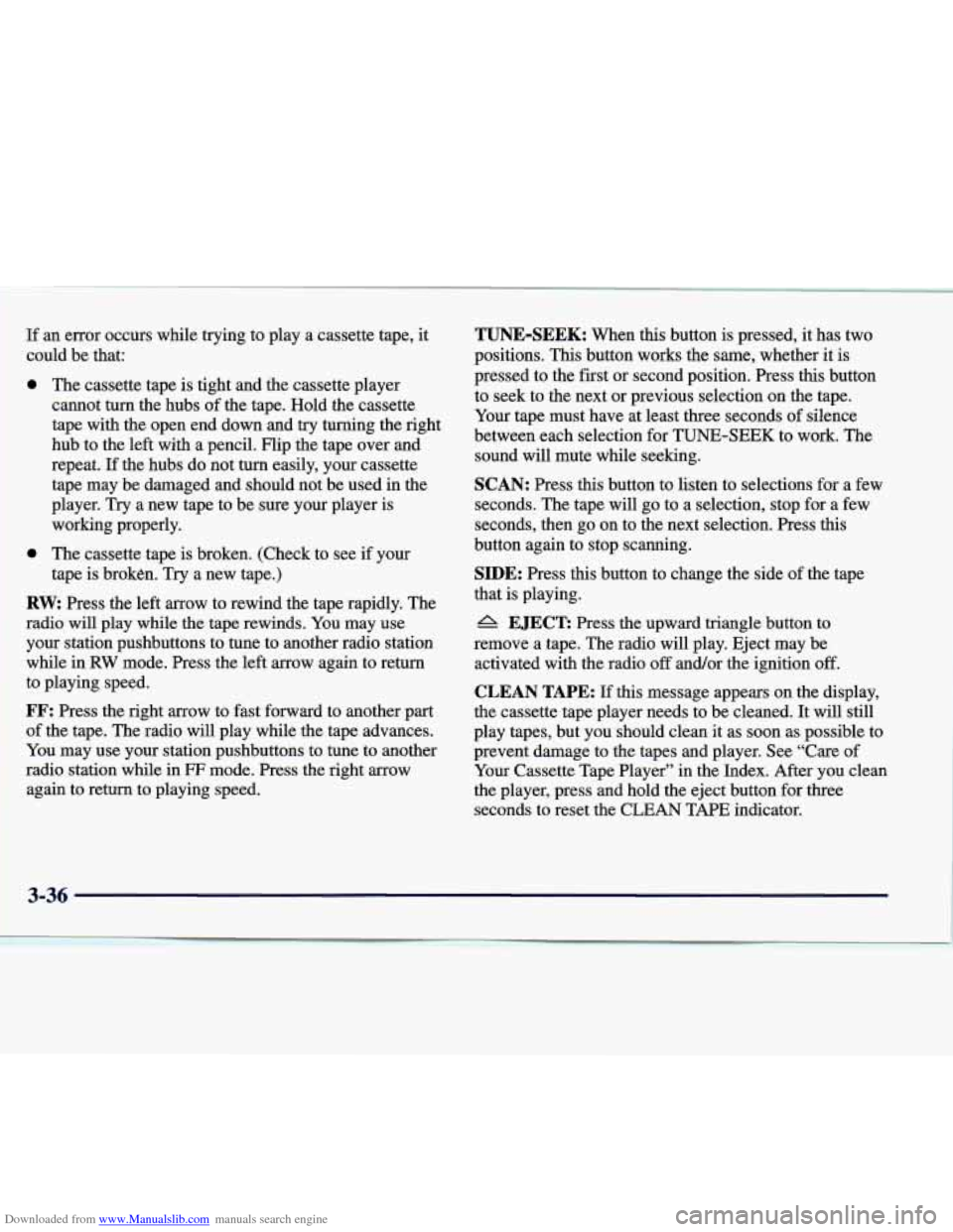 CADILLAC SEVILLE 1998 4.G Owners Manual Downloaded from www.Manualslib.com manuals search engine 1 If an  error  occurs  while  trying  to  play  a  cassette  tape, it 
1 ~ could  be  that: 
0 The  cassette  tape is tight  and  the  cassett