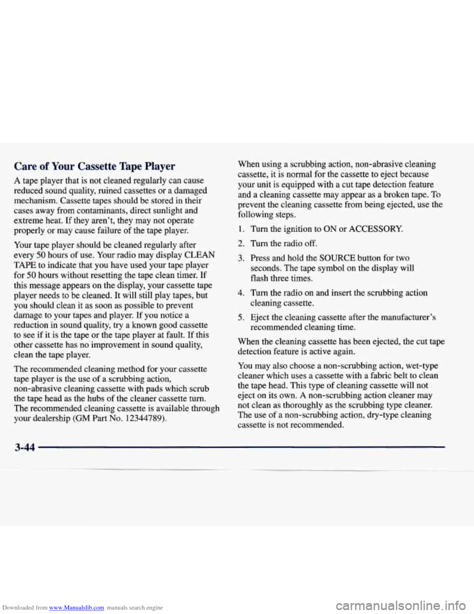 CADILLAC SEVILLE 1998 4.G Owners Manual Downloaded from www.Manualslib.com manuals search engine Care of Your Cassette  Tape  Player 
A tape  player that is  not  cleaned  regularly can cause 
reduced  sound  quality,  ruined  cassettes  or