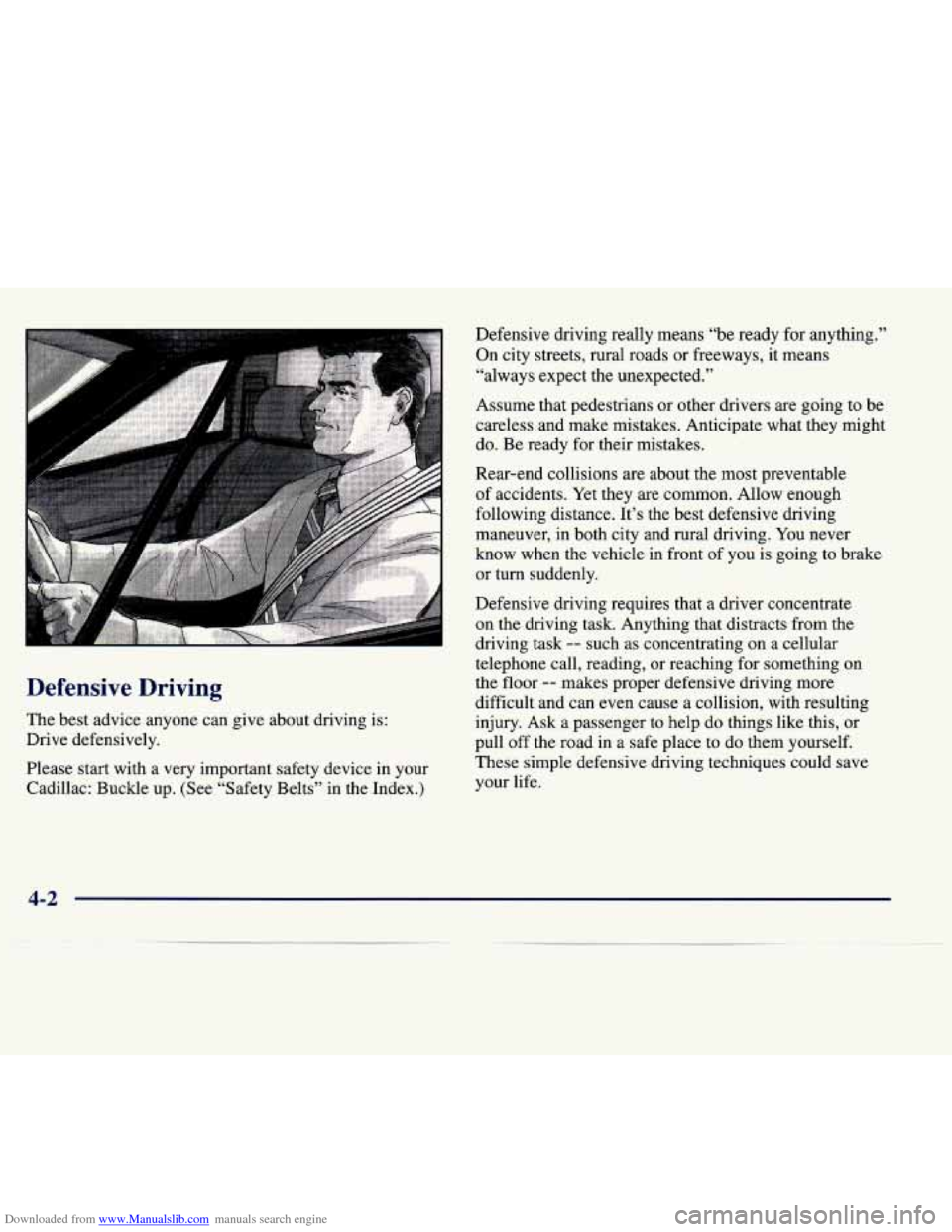CADILLAC SEVILLE 1998 4.G Owners Manual Downloaded from www.Manualslib.com manuals search engine Defensive  Driving 
The best  advice  anyone  can give  about driving  is: 
Drive  defensively. 
Please  start  with a very important safety  d