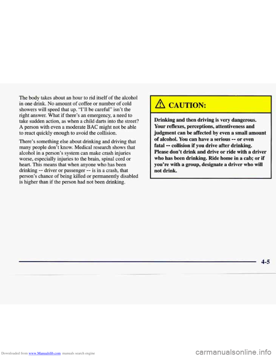 CADILLAC SEVILLE 1998 4.G Owners Manual Downloaded from www.Manualslib.com manuals search engine The body  takes  about  an  hour  to  rid  itself  of the  alcohol 
in one drink. No amount of coffee  or  number of cold 
showers  will  speed