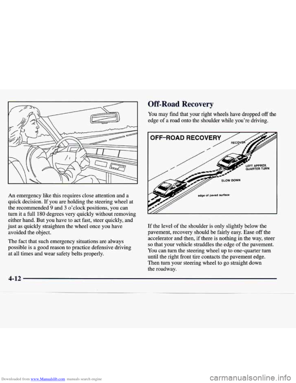 CADILLAC SEVILLE 1998 4.G Owners Manual Downloaded from www.Manualslib.com manuals search engine An emergency like this requires close attention and a 
quick decision. 
If you are holding the steering  wheel at 
the recommended 
9 and 3 o
