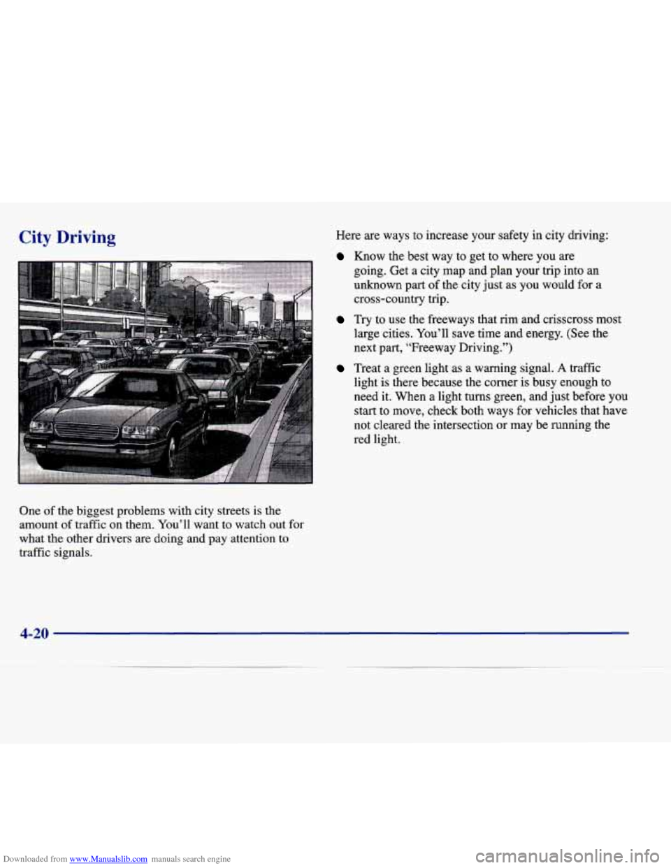 CADILLAC SEVILLE 1998 4.G Owners Manual Downloaded from www.Manualslib.com manuals search engine City Driving Here  are  ways  to  increase  your  safety  in  city  driving: 
Know  the  best  way  to  get  to  where  you  are 
going.  Get  