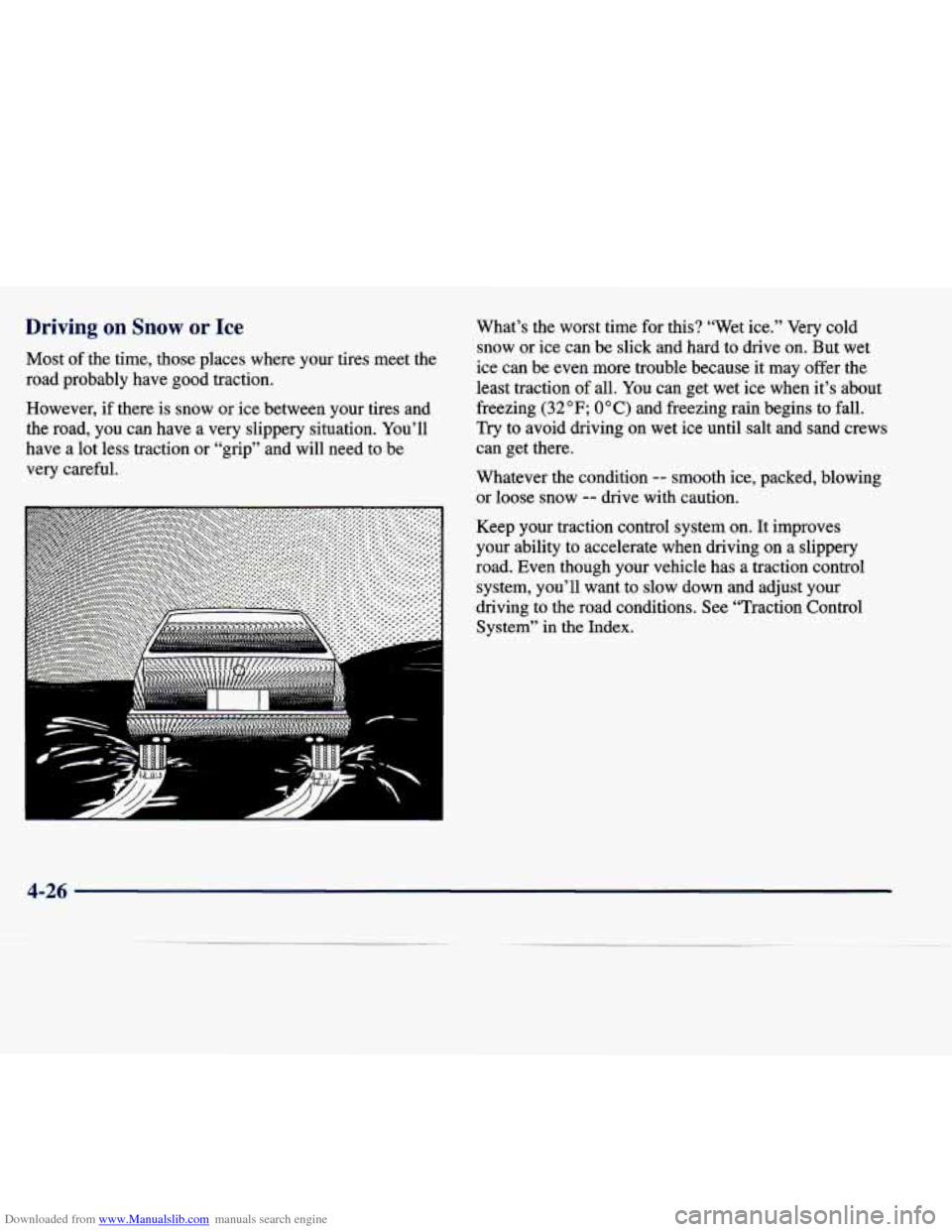 CADILLAC SEVILLE 1998 4.G Owners Manual Downloaded from www.Manualslib.com manuals search engine Driving  on Snow or Ice 
Most of the time,  those  places  where  your  tires  meet  the 
road  probably  have  good  traction. 
However,  if  
