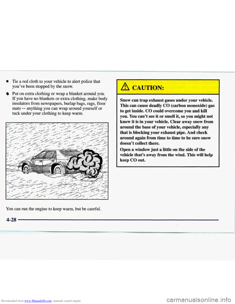 CADILLAC SEVILLE 1998 4.G Owners Manual Downloaded from www.Manualslib.com manuals search engine 0 Tie a  red  cloth to your vehicle to alert police that 
you’ve  been stopped  by the  snow. 
Put  on extra clothing  or wrap  a blanket aro