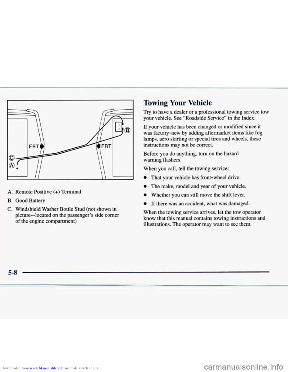 CADILLAC SEVILLE 1998 4.G Owners Manual Downloaded from www.Manualslib.com manuals search engine L II \ 
A. Remote  Positive (+) Terminal 
B. Good  Battery 
C. Windshield  Washer  Bottle  Stud  (not  shown in 
picture--located  on  the  pas